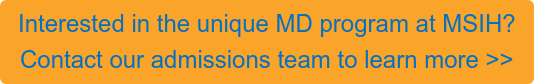 Interested in the unique MD program at MSIH? Contact our admissions team to learn more >>